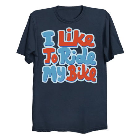 i like to ride my bike