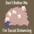 Don't Bother Me, I'm Social Distancing tiny thumbnail