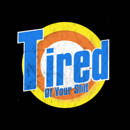 Tired Of Your Shit Neatoshop