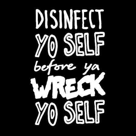 Disinfect Yo Self Disinfectant Meme - NeatoShop