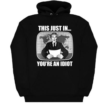 This Just In You're An Idiot - NeatoShop