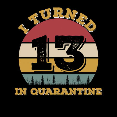I turned 13 in quarantine Clearance