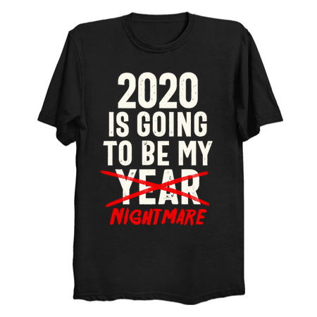 2020 Is Going To Be My Year - Nightmare Funny Quote tiny thumbnail