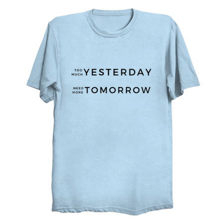 Too Much Yesterday - Need More Tomorrow tiny thumbnail