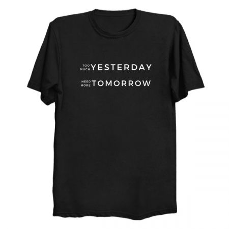 Too Much Yesterday - Need More Tomorrow (White) tiny thumbnail