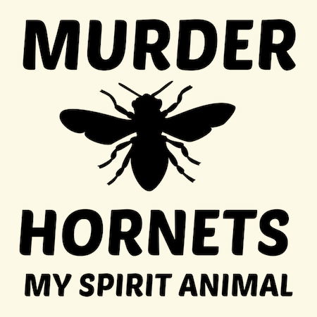 MURDER HORNET MY SPIRIT ANIMAL - NeatoShop MURDER HORNET MY SPIRIT ANIMAL - NeatoShop