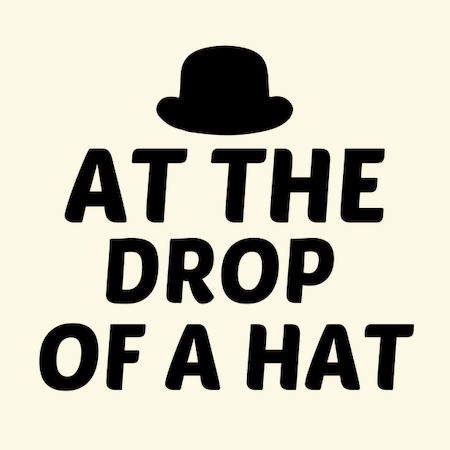 In a drop of cheap a hat