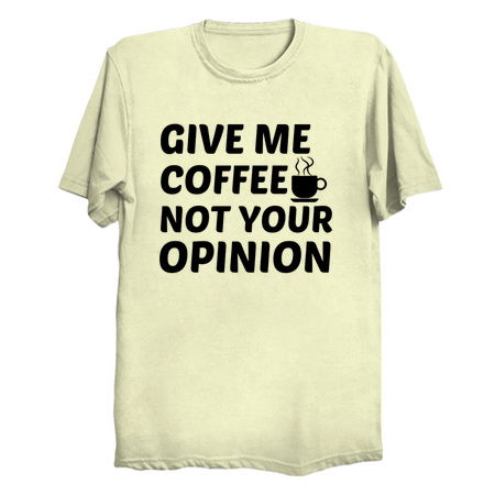 COFFEE NOT YOUR OPINION - NeatoShop