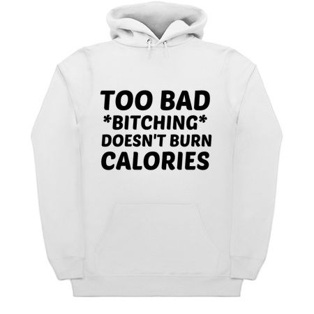TOO BAD BITCHING DOES NOT BURN CALORIES tiny thumbnail