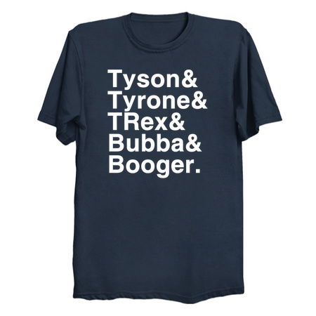 Tyson& Tyrone& TRex& Bubba& Booger tiny thumbnail