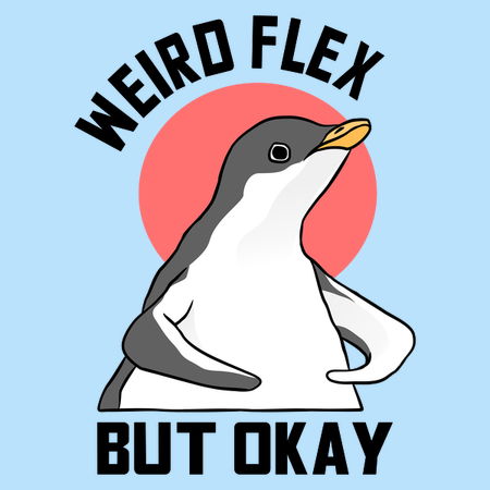 Weird Flex But Okay Flexing Animal Meme Cute Baby Penguin Neatoshop