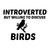 BIRDS INTROVERTED BUT WILLING TO DISCUSS tiny thumbnail