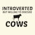 COWS INTROVERTED BUT WILLING TO DISCUSS tiny thumbnail