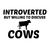 COWS INTROVERTED BUT WILLING TO DISCUSS tiny thumbnail