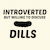 DILLS INTROVERTED BUT WILLING TO DISCUSS tiny thumbnail