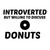 DONUTS INTROVERTED BUT WILLING TO DISCUSS tiny thumbnail