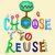 I Choose To Reuse Save the Planet! tiny thumbnail