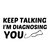 KEEP TALKING I'M DIAGNOSING YOU tiny thumbnail