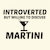 MARTINI INTROVERTED BUT WILLING TO DISCUSS tiny thumbnail
