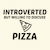 PIZZA INTROVERTED BUT WILLING TO DISCUSS tiny thumbnail