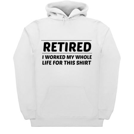 RETIRED WORKED WHOLE LIFE FOR SHIRT tiny thumbnail
