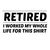RETIRED WORKED WHOLE LIFE FOR SHIRT tiny thumbnail