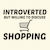 SHOPPING INTROVERTED BUT WILLING TO DISCUSS tiny thumbnail