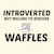 WAFFLES INTROVERTED BUT WILLING TO DISCUSS tiny thumbnail