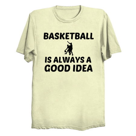 BASKETBALL IS ALWAYS A GOOD IDEA tiny thumbnail