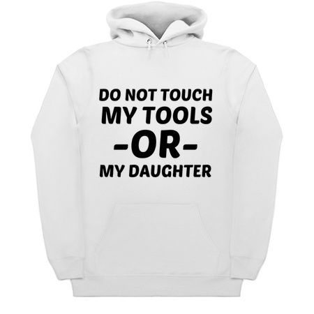 DO NOT TOUCH MY TOOLS OR MY DAUGHTER tiny thumbnail