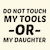 DO NOT TOUCH MY TOOLS OR MY DAUGHTER tiny thumbnail
