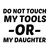 DO NOT TOUCH MY TOOLS OR MY DAUGHTER tiny thumbnail