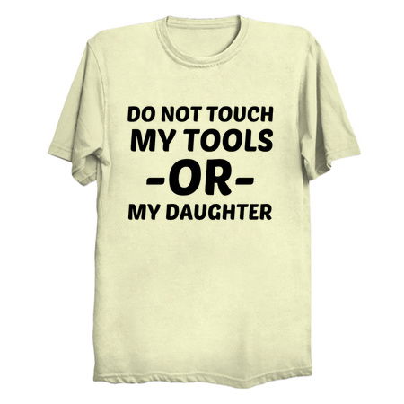 DO NOT TOUCH MY TOOLS OR MY DAUGHTER tiny thumbnail