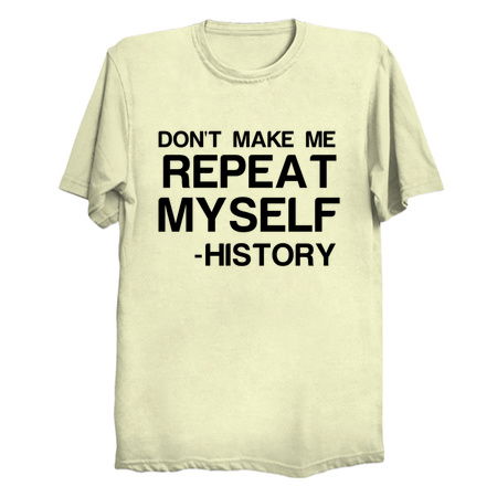 HISTORY DONT MAKE ME REPEAT MYSELF tiny thumbnail