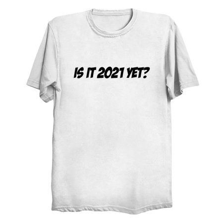 Is It 2021 Yet - Funny 2021 Gift - Funny 2021 Shirt - Is It 2021 Yet? tiny thumbnail
