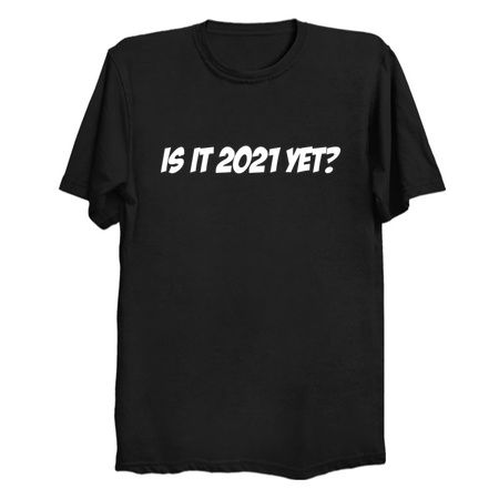 Is It 2021 Yet - Funny 2021 Gift - Funny 2020 Shirt tiny thumbnail