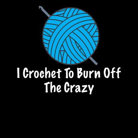 I Crochet To Burn Off The Crazy - NeatoShop