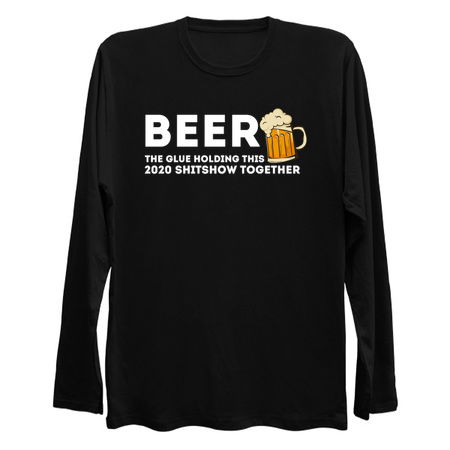 Beer - Glue That Holds This 2020 Shitshow Together T-Shirt tiny thumbnail