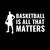 BASKETBALL IS ALL THAT MATTERS WHITE tiny thumbnail
