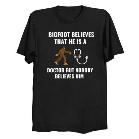 Bigfoot Believe that he is a doctor white tiny thumbnail