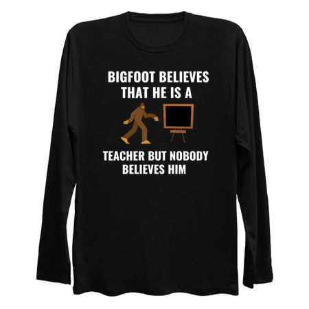 Bigfoot Believe that he is a teacher white tiny thumbnail