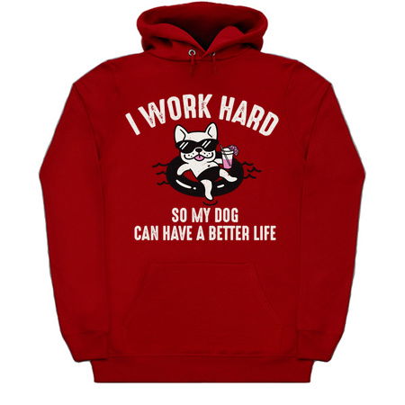 I Work Hard So My Dog Can Have A Better Life tiny thumbnail