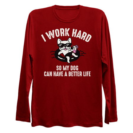 I Work Hard So My Dog Can Have A Better Life tiny thumbnail