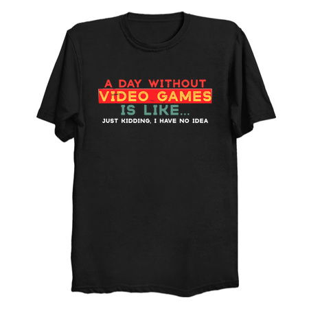 A Day Without Video Games Is Like, Funny Gamer Gifts, Gaming tiny thumbnail