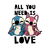 All You Need Is Love Cute Lover Gift Light tiny thumbnail