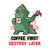 Coffee First Destroy Later Cute Funny Monster Gift Light tiny thumbnail