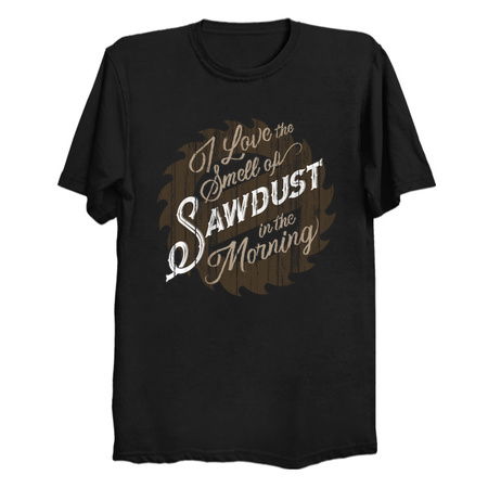 I Love The Smell Of Sawdust In The Morning tiny thumbnail