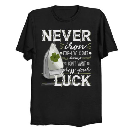 Never Iron Four-Leaf Clover Because You Don't Want To Press Your Luck tiny thumbnail