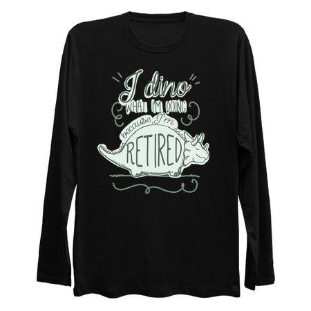 I Dino What I'm Doing Because I'm Retired tiny thumbnail