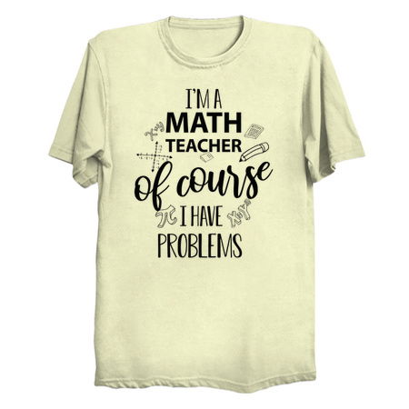 I'm A Math Teacher Of Course I Have Problems tiny thumbnail